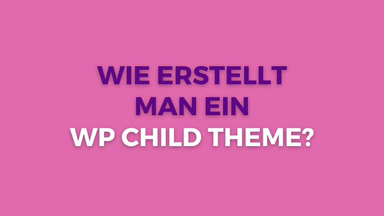Wie erstellt man ein WordPress Child Theme?